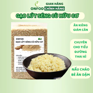 Gạo lứt séng cù hữu cơ ONFOD gạo lức dẻo 1kg ăn dặm cho bé mẹ bầu bồi bổ sức khỏe ăn kiêng giảm cân