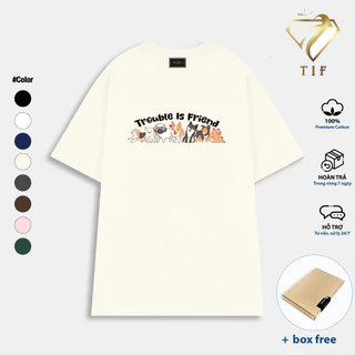 New - Áo Thun Local Brand Trouble Is Friend Unisex Tay lỡ Premium Cotton Ovesize