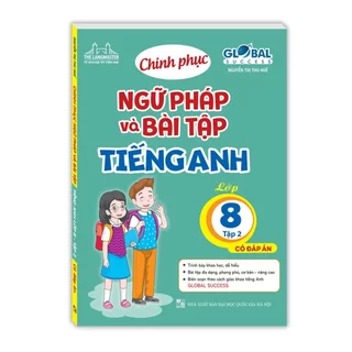 Sách - global success - Chinh phục ngữ pháp và bài tập tiếng Anh lớp 8 - Tập 2 (có đáp án)