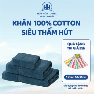 Khăn Tắm, Khăn Gội Đầu, Khăn Lau Mặt Huy Hòa Towel 100% Cotton Mềm Mại, Thấm Hút, Kháng Khuẩn