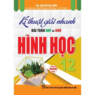 Sách - Kĩ Thuật Giải Nhanh Bài Toán Hay Và Khó Hình Học 12 (Dùng Chung Cho Các Bộ SGK Hiện Hành) - HA