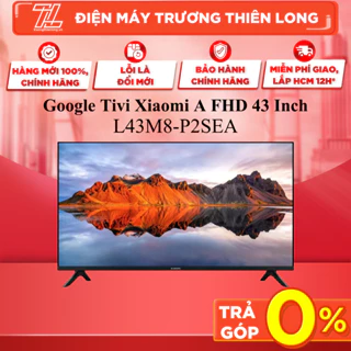 L43M8-P2SEA - Google Tivi Xiaomi A FHD 43inch L43M8-P2SEA - GIAO HÀNG TOÀN QUỐC- GIAO TOÀN QUỐC