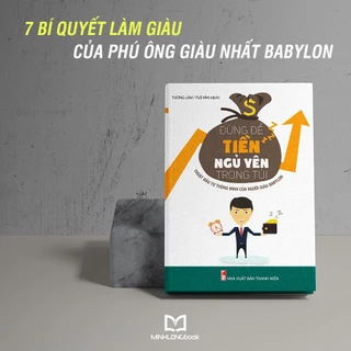 Sách: Đừng Để Tiền Ngủ Yên Trong Túi - Thuật Đầu Tư Của Người Giàu Babylon