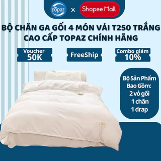 Bộ chăn ga gối khách sạn 4 món vải T250 màu trắng trơn chính hãng TOPAZ cao cấp chuyên dùng cho khách sạn 5*