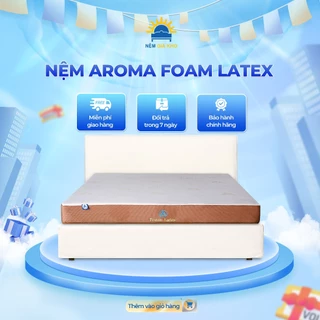 Nệm cao su Aroma Foam Latex êm ái, đàn hồi, nâng đỡ cơ thể - Bảo hành 10 năm