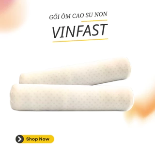 Gối ôm cao su non Vinfast hỗ trợ giấc ngủ ngon - Nệm Việt Chất