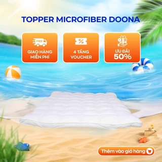 Topper bông Doona Microfiber cao cấp êm ái, dày dặn thấm hút mồ hôi,  kháng khuẩn tốt