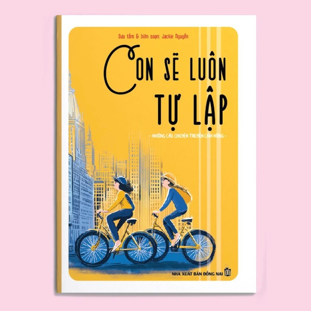 Sách Con sẽ luôn tự lập - Nhật ký tuổi trưởng thành - NXB Đồng Nai - Phiên bản minh họa màu