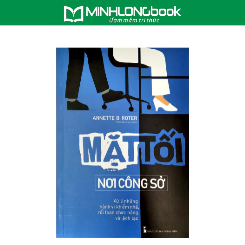 Sách: Mặt Tối Nơi Công Sở - Xử Lí Những Hành Vi Khiếm Nhã, Rối Loạn Chức Năng Và Lệch Lạc