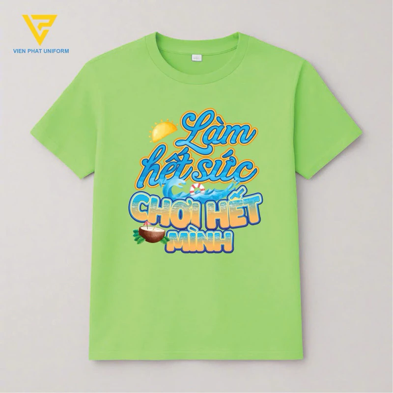 ÁO THUN DU LỊCH HỘI NHÓM BẠN BÈ, ĐỒNG PHỤC CÔNG TY, TEAM BUILDING SLOGAN “LÀM HẾT SỨC-CHƠI HẾT MÌNH” - VIỄN PHÁT UNIFORM