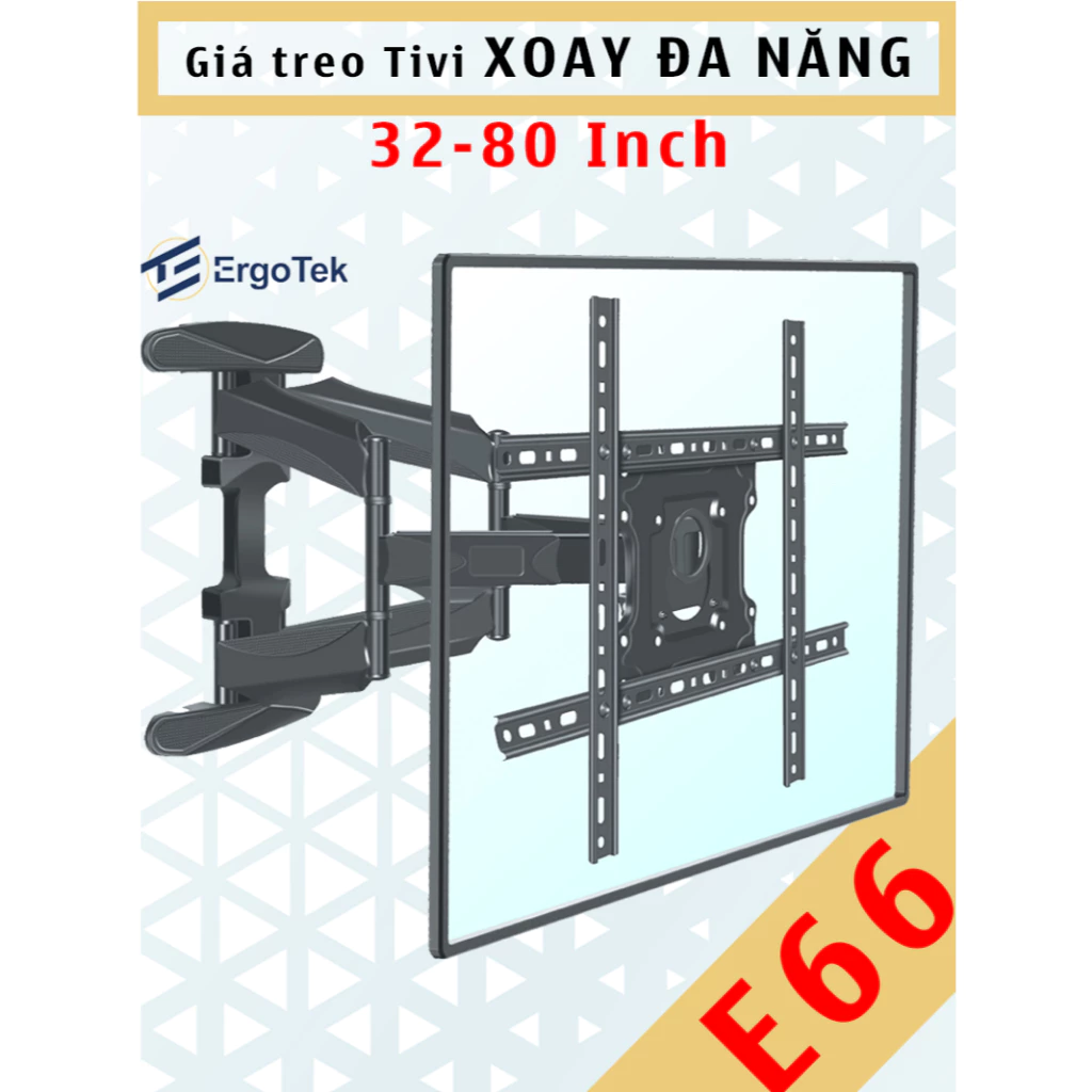 E66 Giá treo tivi xoay đa năng - Ergotek - [32 Inch - 80 Inch] - Khung treo xoay - [Cao cấp hơn P6]