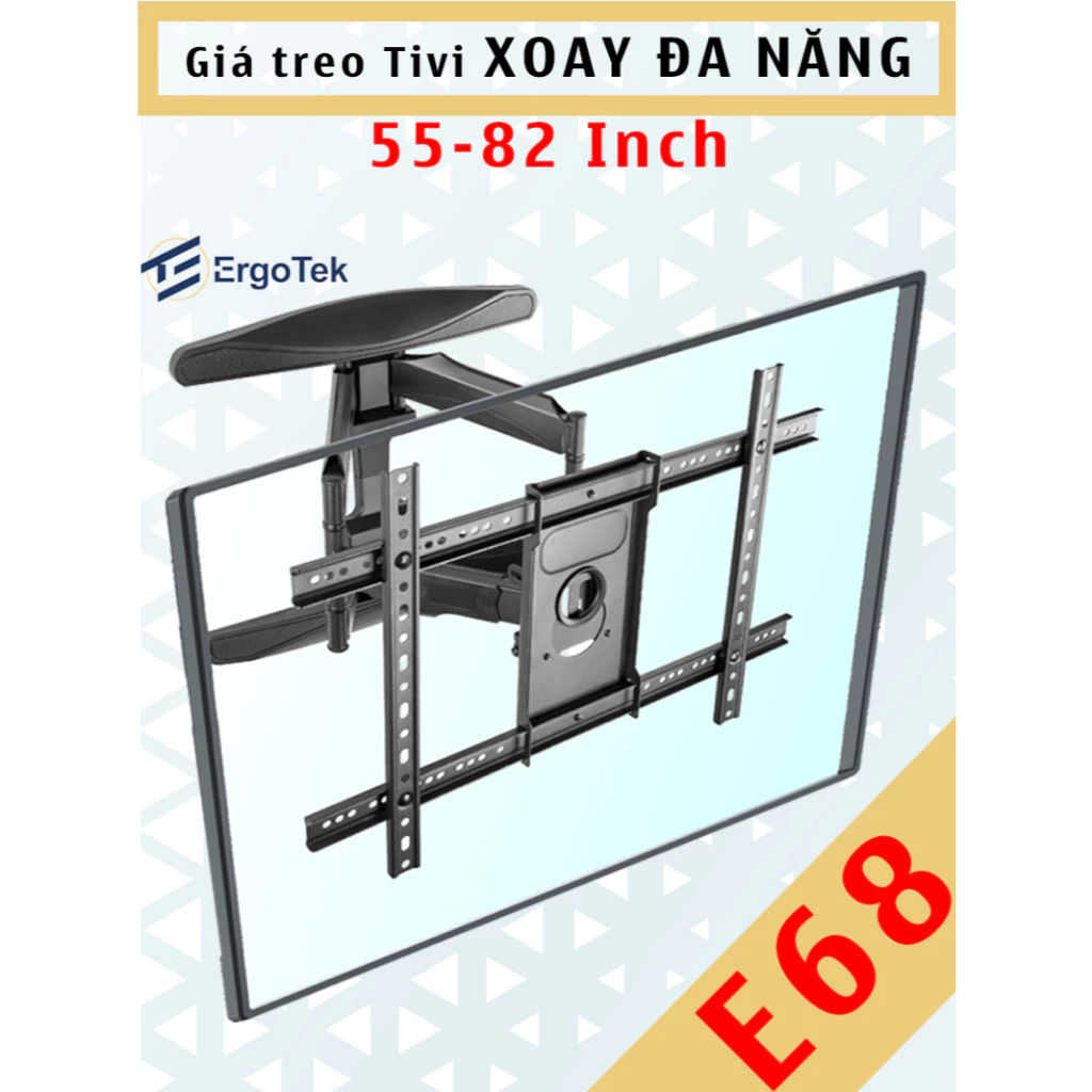 E68 Giá treo tivi xoay đa năng - Ergotek - [55 Inch - 82 Inch] - Khung treo xoay - [Cao cấp hơn P6]