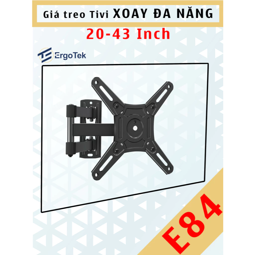 E84 Giá treo tivi xoay đa năng - Ergotek - [20 Inch - 43 Inch] - Khung treo xoay 180 độ