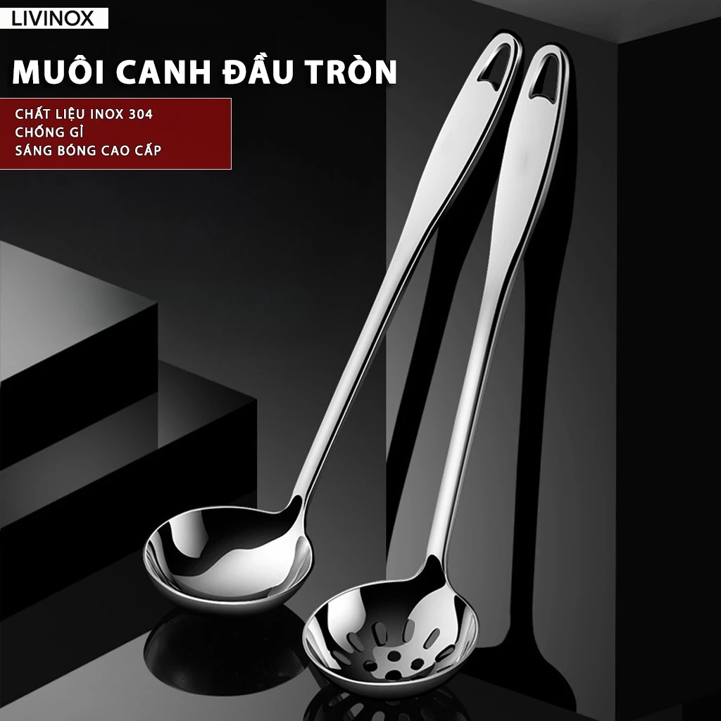 Muôi Múc Canh Inox 304 LIVINOX Muỗng Canh Đầu Tròn Dày Dặn Size Thường Dùng Ăn Lẩu Muỗng Múc Chè Múc Nước Dùng Tiện Lợi