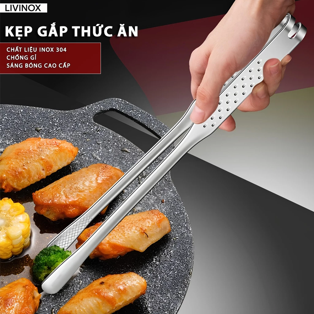 Kẹp Gắp Thức Ăn Inox 304 LIVINOX Kẹp Inox Gắp Đồ Nướng, Gắp Thịt, Gắp Rau Chống Trượt Tiện Lợi Tay Cầm Chắc Chắn Bền Đẹp