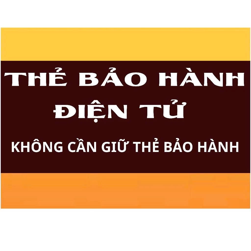 THẺ BẢO HÀNH ĐIỆN TỬ [KHÁCH HÀNG KHÔNG CẦN GIỮ THẺ BẢO HÀNH]