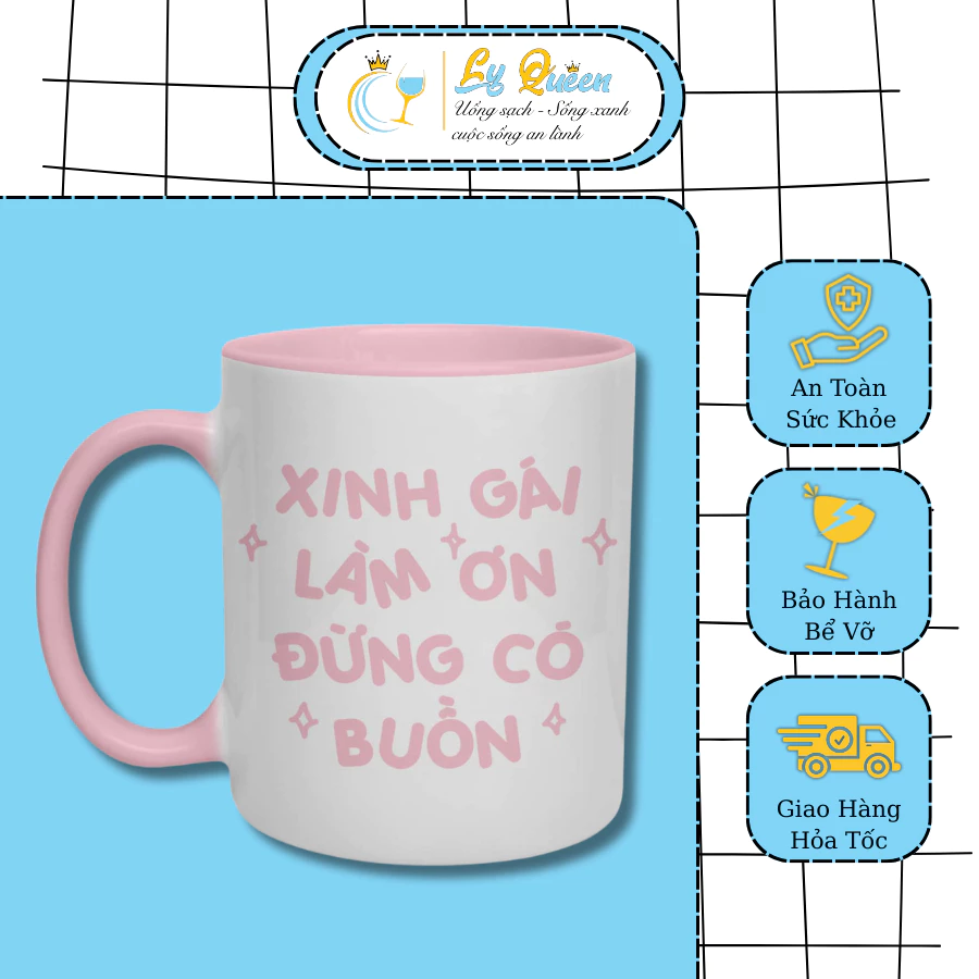 Cốc Xinh Gái Làm Ơn Đừng Có Buồn. LY QUEEN Tặng Bạn Gái, Cốc Sứ Quà Tặng, Ly Sứ In Chữ Cute