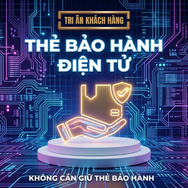 [Quyền Lợi Khách Hàng Thân Thiết] Phiếu Kích Hoạt Bảo Hành Điện Tử Online