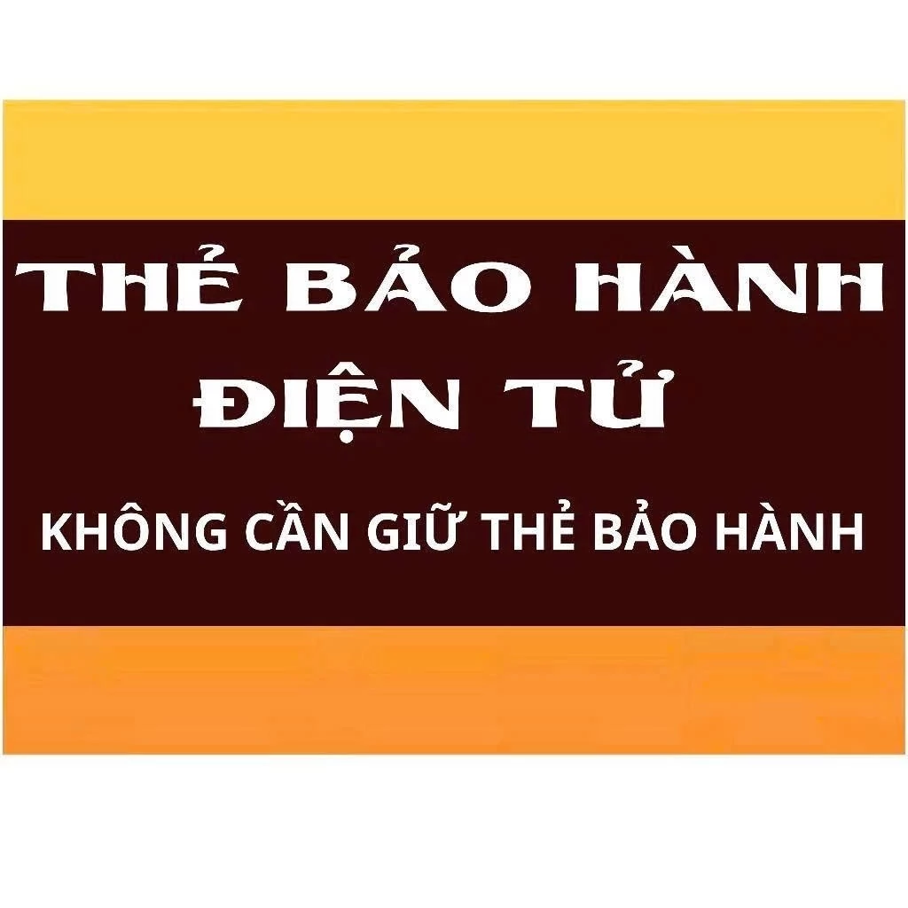 [THẺ BẢO HÀNH ĐIỆN TỬ] KHÁCH HÀNG KHÔNG CẦN GIỮ THẺ BẢO HÀNH