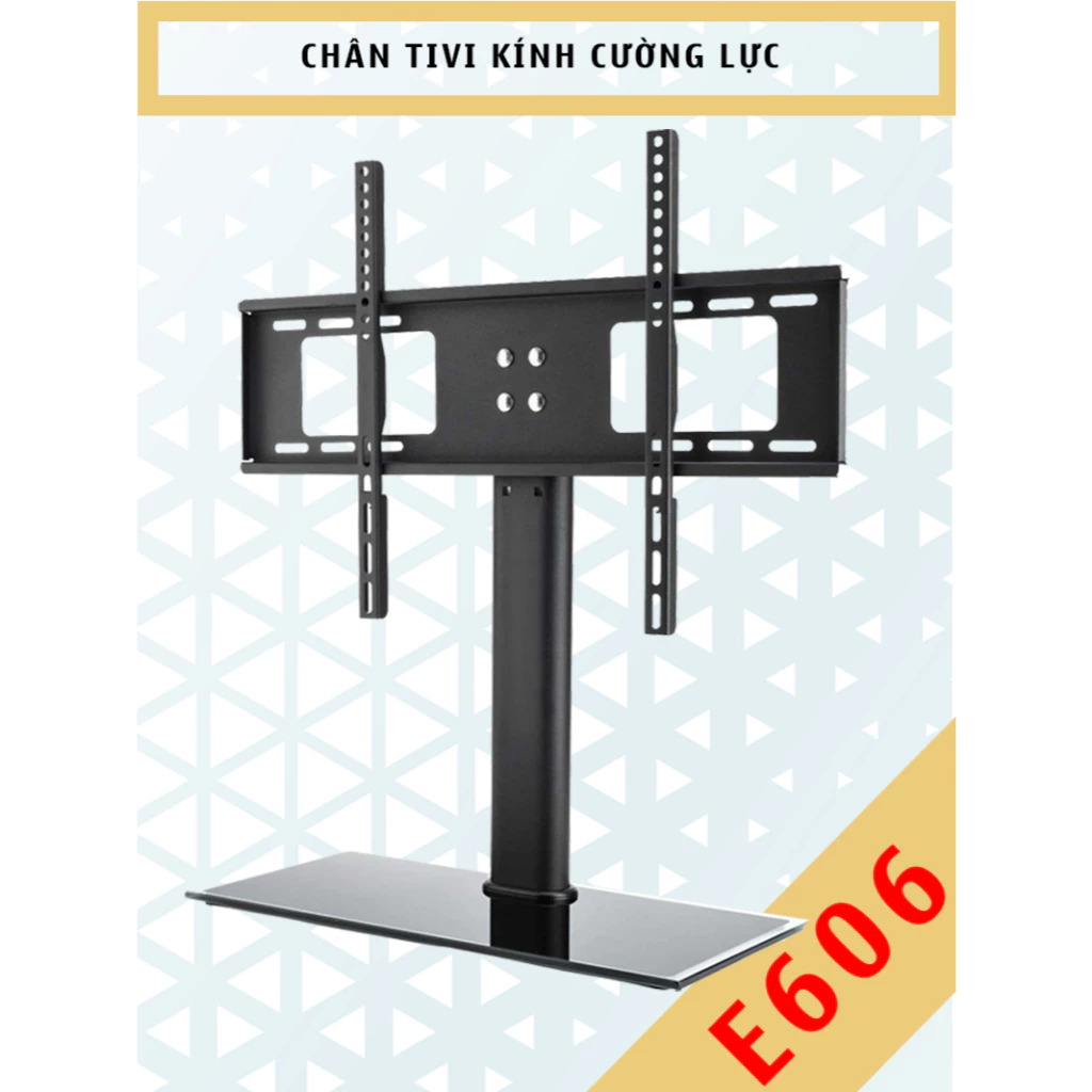 E606 - Chân Đế TIVI Đa Năng - Mặt kính Cường Lực [32-55 inch] - Chân đế tivi để bàn