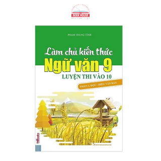 Sách Làm Chủ Kiến Thức Ngữ Văn 9 Luyện Thi Vào 10 Phần Đọc Hiểu Văn Bản MCTK8837