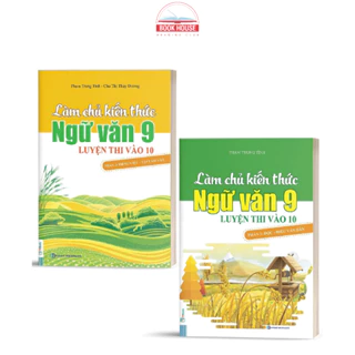 Sách Combo Làm Chủ Kiến Thức Ngữ Văn 9 Luyện Thi Vào 10 Phần 1 và Phần 2 lẻ tùy chọn MC6854321903