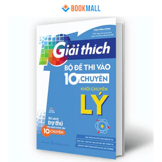 Sách - Giải Thích Bộ Đề Thi Vào 10 Chuyên - Khối Chuyên Lý