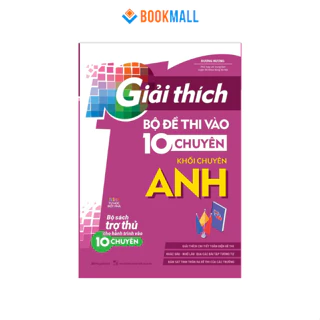 Sách - Giải Thích Bộ Đề Thi Vào 10 Chuyên Khối Anh - Lớp 9 Ôn thi vào 10