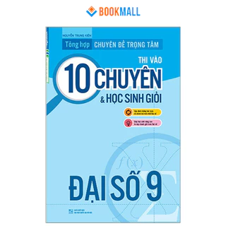 Sách Tổng hợp chuyên đề trọng tâm thi vào 10 chuyên và học sinh giỏi - Đại số 9