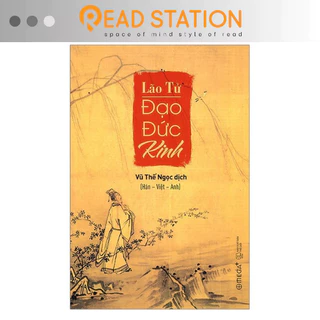 Sách: Đạo Đức Kinh - Triết Lý Và Đạo Đức Kinh Của Lão Tử (Vũ Thế Ngọc dịch tam ngữ Hán-Việt-Anh) (Tái Bản Mới Nhất)