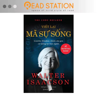 Sách: The Code Breaker - VIẾT LẠI MÃ SỰ SỐNG - Jennifer Doudna, chỉnh sửa GEN và tương lai loài người. (Walter Isaacson)