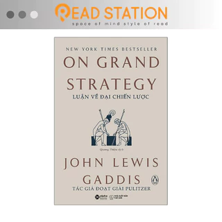 Sách: Luận Về Đại Chiến Lược - On Grand Strategy (John Lewis Gaddis - Tác giả đoạt giải PULITZER)